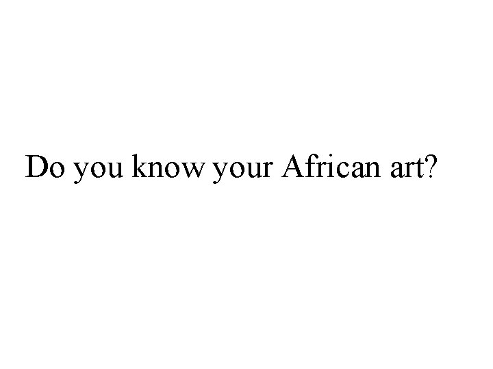 Do you know your African art? 