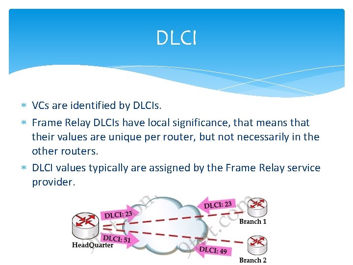 DLCI VCs are identified by DLCIs. Frame Relay DLCIs have local significance, that means