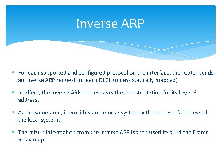 Inverse ARP For each supported and configured protocol on the interface, the router sends