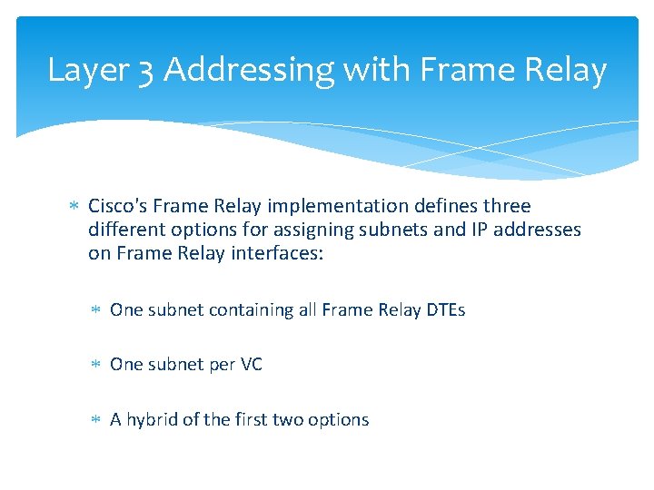 Layer 3 Addressing with Frame Relay Cisco's Frame Relay implementation defines three different options