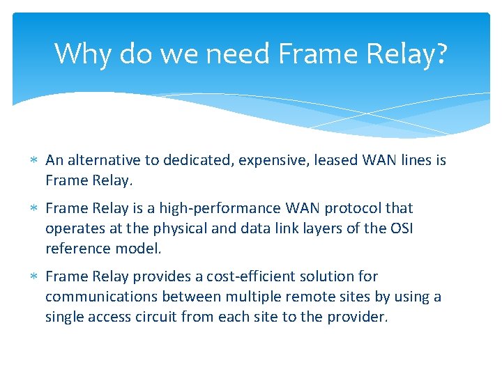 Why do we need Frame Relay? An alternative to dedicated, expensive, leased WAN lines
