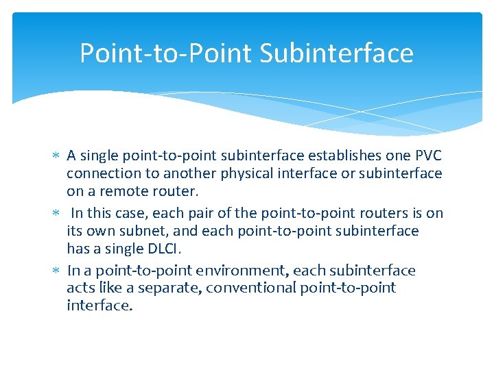 Point-to-Point Subinterface A single point-to-point subinterface establishes one PVC connection to another physical interface