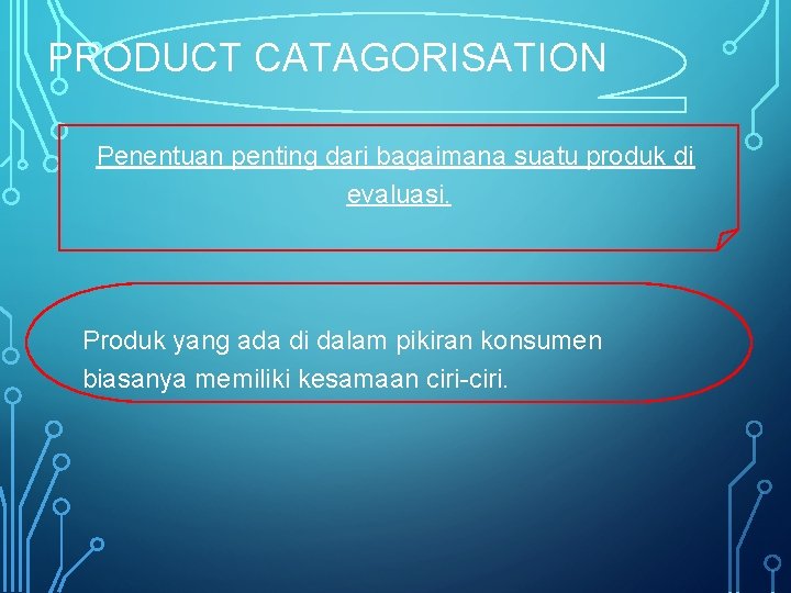 PRODUCT CATAGORISATION Penentuan penting dari bagaimana suatu produk di evaluasi. Produk yang ada di