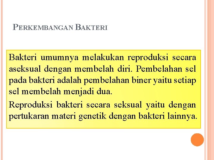 PERKEMBANGAN BAKTERI Bakteri umumnya melakukan reproduksi secara aseksual dengan membelah diri. Pembelahan sel pada