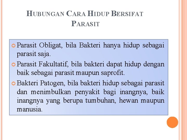 HUBUNGAN CARA HIDUP BERSIFAT PARASIT Parasit Obligat, bila Bakteri hanya hidup sebagai parasit saja.