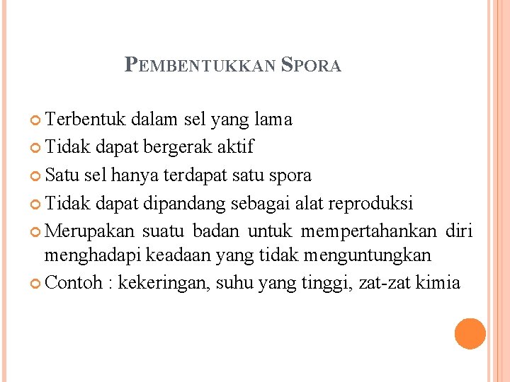 PEMBENTUKKAN SPORA Terbentuk dalam sel yang lama Tidak dapat bergerak aktif Satu sel hanya