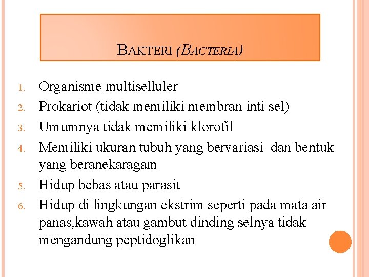 BAKTERI (BACTERIA) 1. 2. 3. 4. 5. 6. Organisme multiselluler Prokariot (tidak memiliki membran