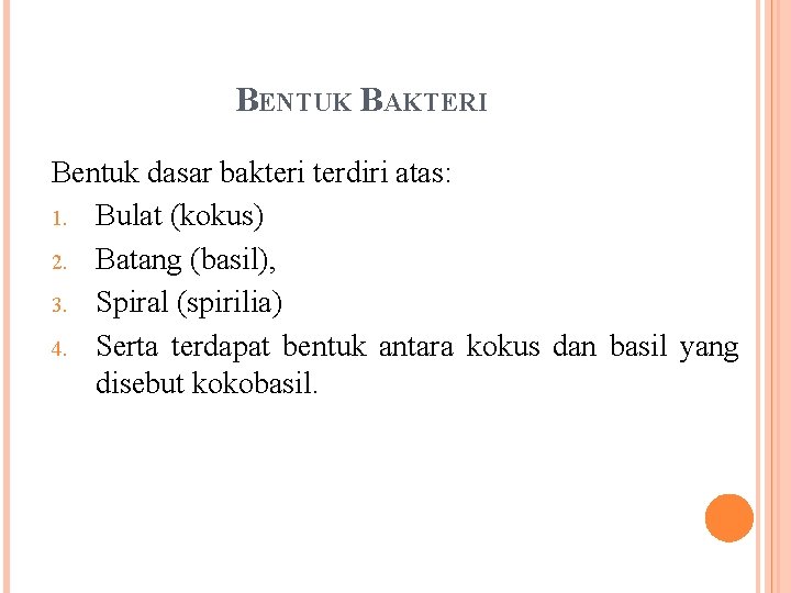 BENTUK BAKTERI Bentuk dasar bakteri terdiri atas: 1. Bulat (kokus) 2. Batang (basil), 3.