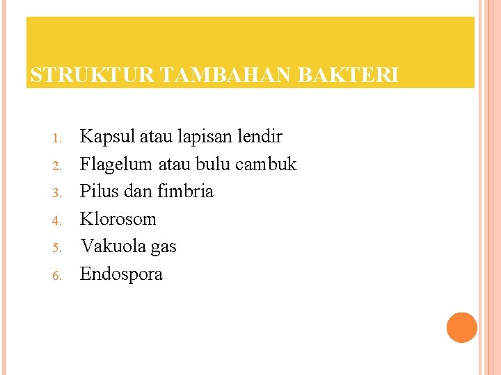 STRUKTUR TAMBAHAN BAKTERI 1. 2. 3. 4. 5. 6. Kapsul atau lapisan lendir Flagelum