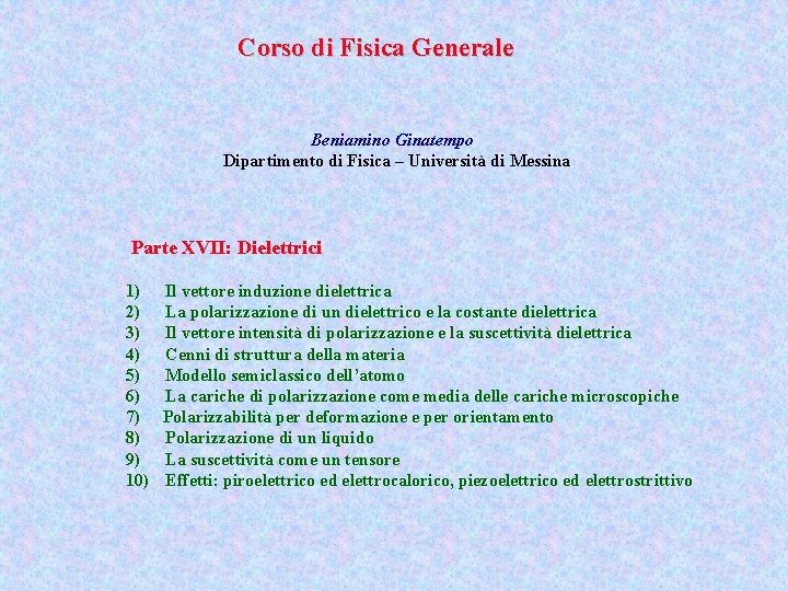 Corso di Fisica Generale Beniamino Ginatempo Dipartimento di Fisica – Università di Messina Parte