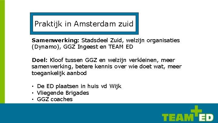 Praktijk in Amsterdam zuid Samenwerking: Stadsdeel Zuid, welzijn organisaties (Dynamo), GGZ Ingeest en TEAM