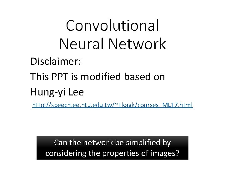 Convolutional Neural Network Disclaimer: This PPT is modified based on Hung-yi Lee http: //speech.