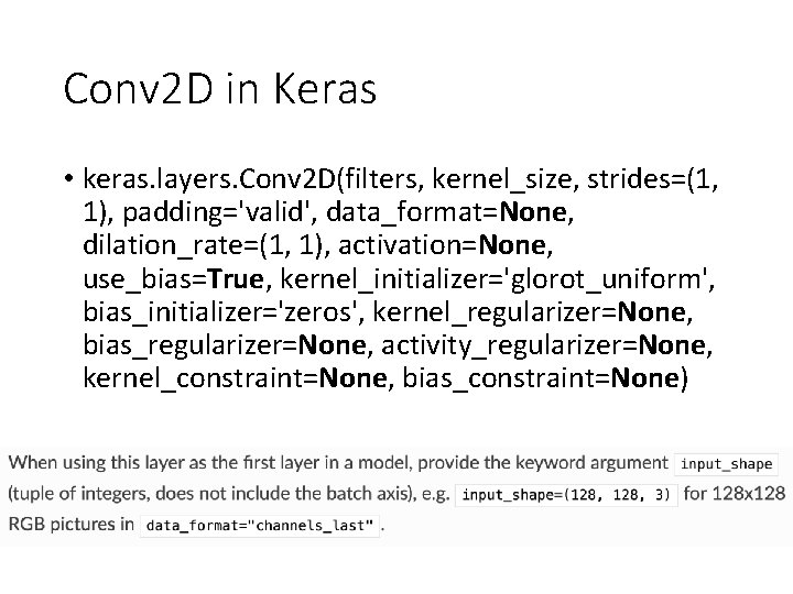 Conv 2 D in Keras • keras. layers. Conv 2 D(filters, kernel_size, strides=(1, 1),