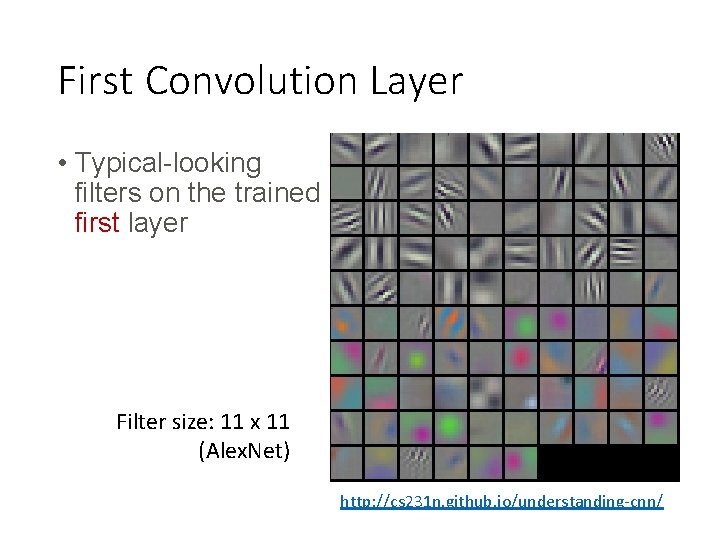 First Convolution Layer • Typical-looking filters on the trained first layer Filter size: 11