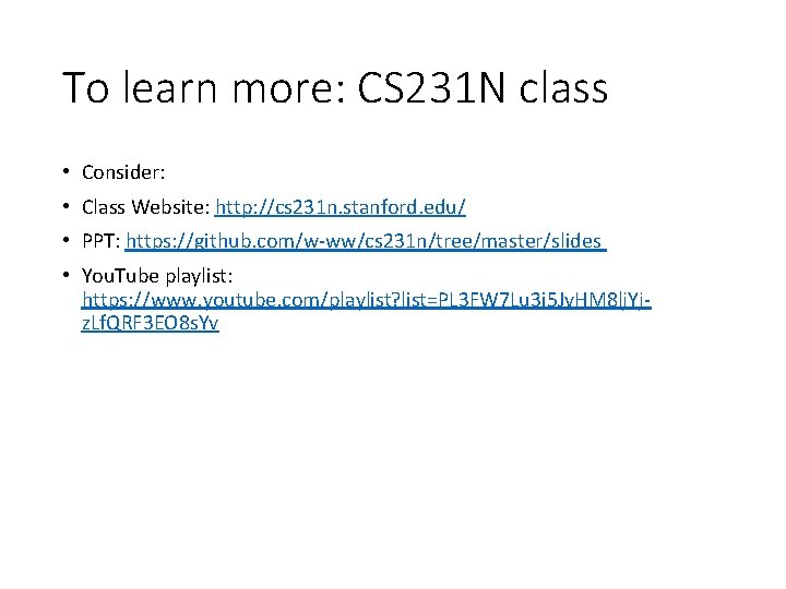 To learn more: CS 231 N class • Consider: • Class Website: http: //cs