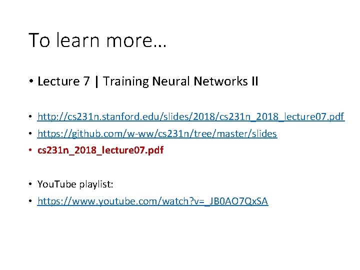 To learn more… • Lecture 7 | Training Neural Networks II • http: //cs