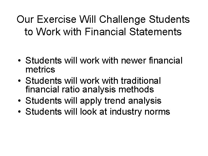 Our Exercise Will Challenge Students to Work with Financial Statements • Students will work