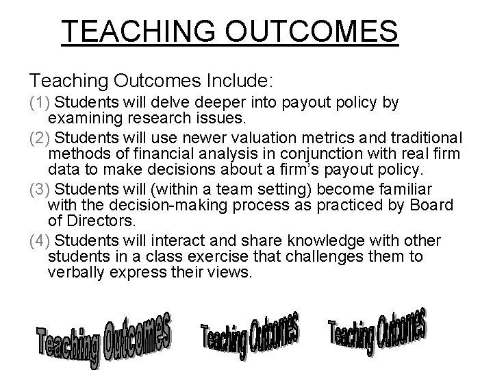 TEACHING OUTCOMES Teaching Outcomes Include: (1) Students will delve deeper into payout policy by