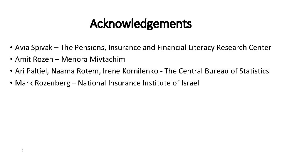 Acknowledgements • Avia Spivak – The Pensions, Insurance and Financial Literacy Research Center •
