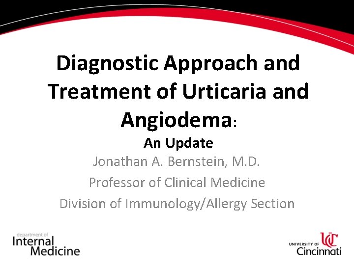 Diagnostic Approach and Treatment of Urticaria and Angiodema: An Update Jonathan A. Bernstein, M.