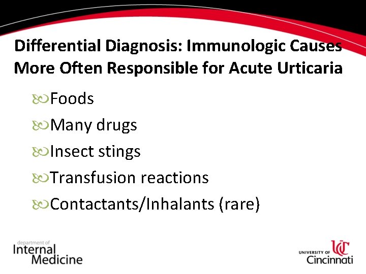 Differential Diagnosis: Immunologic Causes More Often Responsible for Acute Urticaria Foods Many drugs Insect