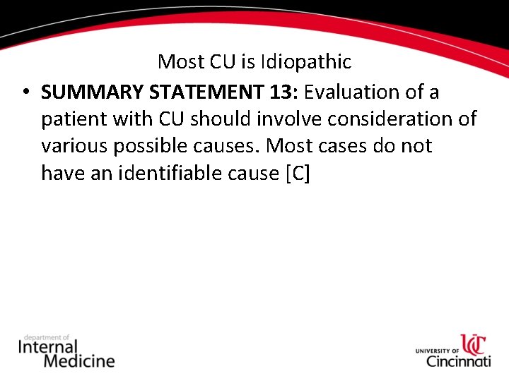 Most CU is Idiopathic • SUMMARY STATEMENT 13: Evaluation of a patient with CU
