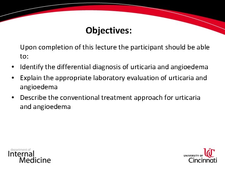 Objectives: Upon completion of this lecture the participant should be able to: • Identify