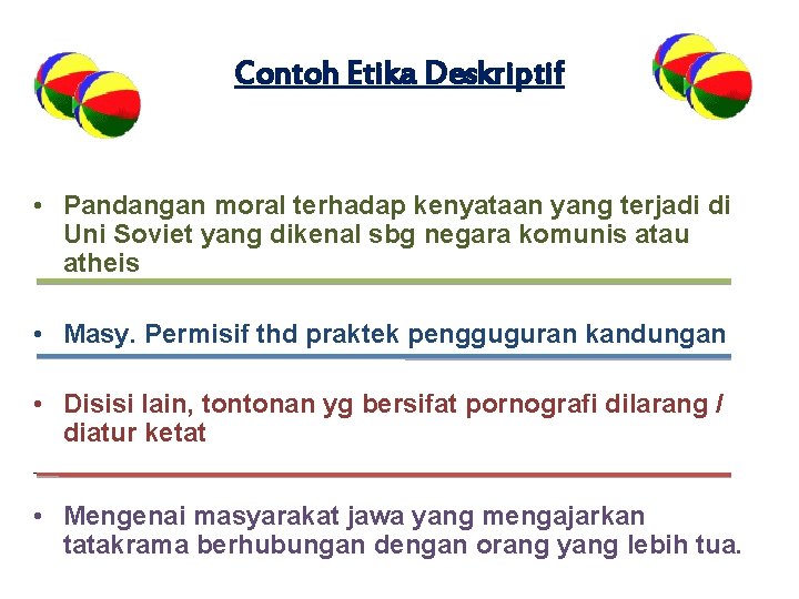 Contoh Etika Deskriptif • Pandangan moral terhadap kenyataan yang terjadi di Uni Soviet yang