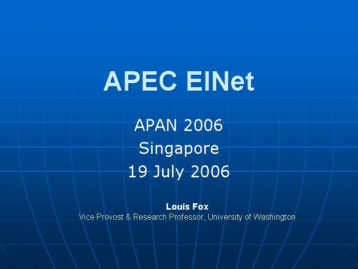 APEC EINet APAN 2006 Singapore 19 July 2006 Louis Fox Vice Provost & Research