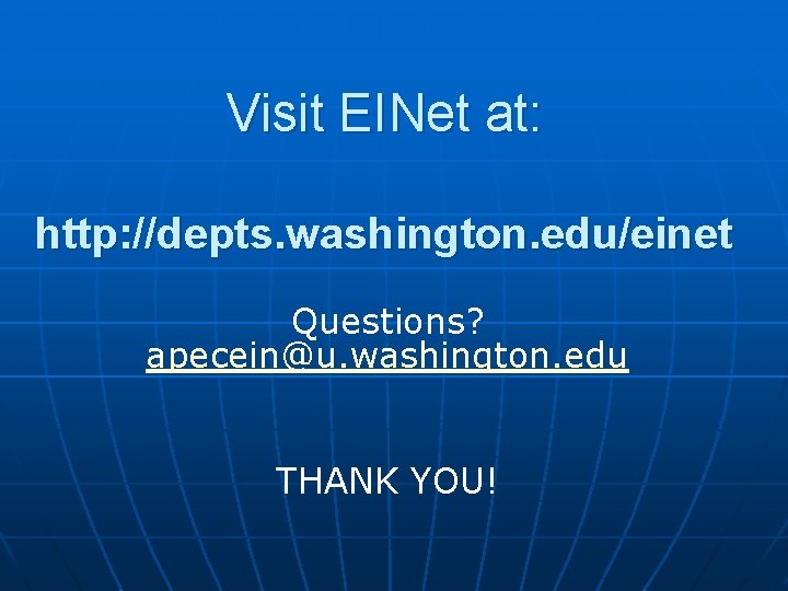 Visit EINet at: http: //depts. washington. edu/einet Questions? apecein@u. washington. edu THANK YOU! 