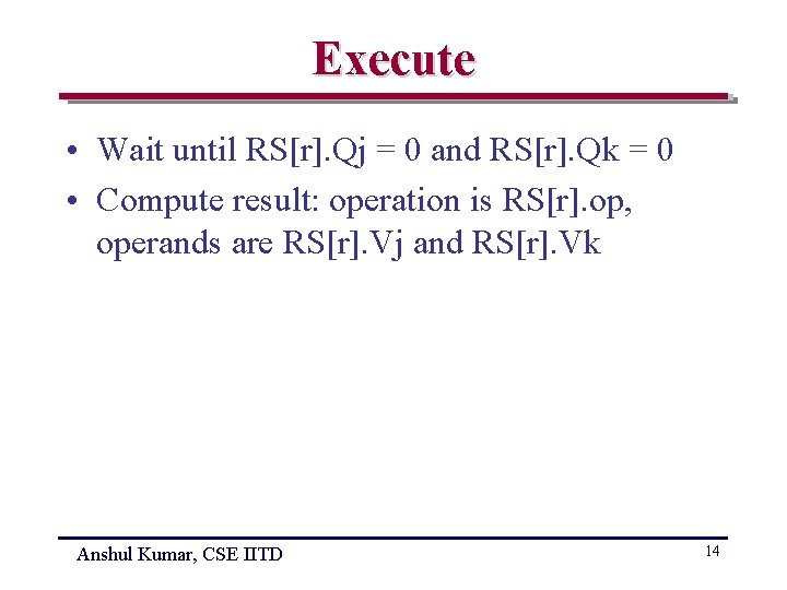 Execute • Wait until RS[r]. Qj = 0 and RS[r]. Qk = 0 •