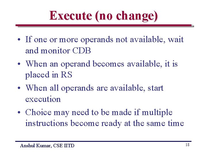 Execute (no change) • If one or more operands not available, wait and monitor