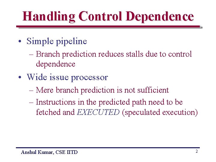 Handling Control Dependence • Simple pipeline – Branch prediction reduces stalls due to control