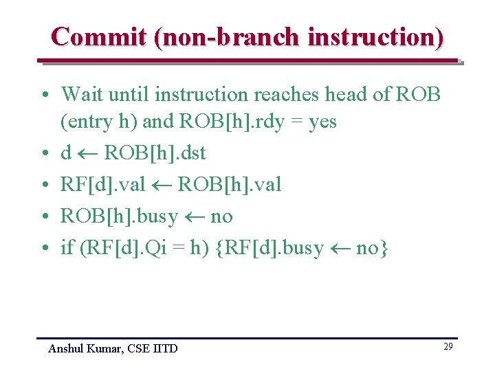 Commit (non-branch instruction) • Wait until instruction reaches head of ROB (entry h) and