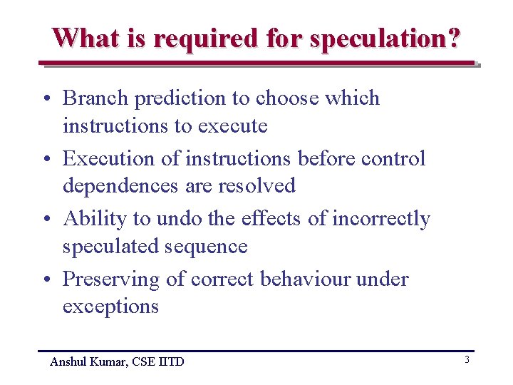 What is required for speculation? • Branch prediction to choose which instructions to execute