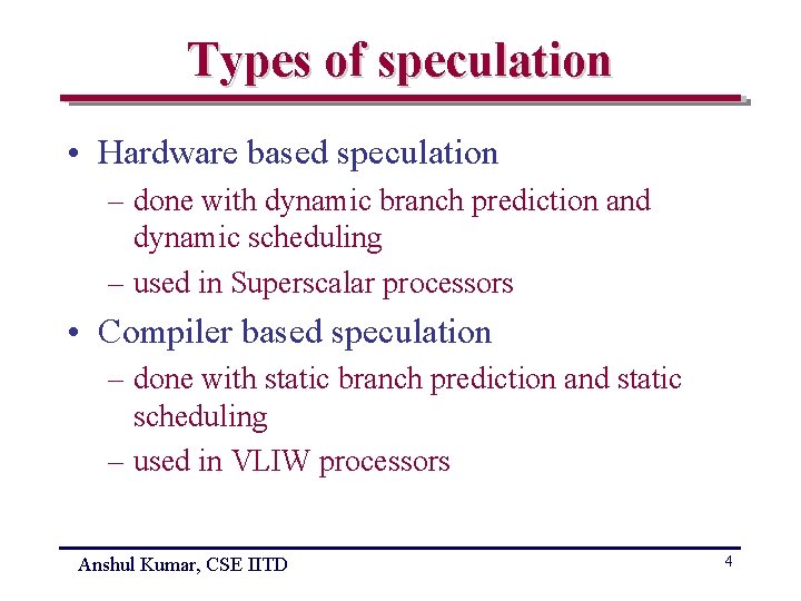 Types of speculation • Hardware based speculation – done with dynamic branch prediction and