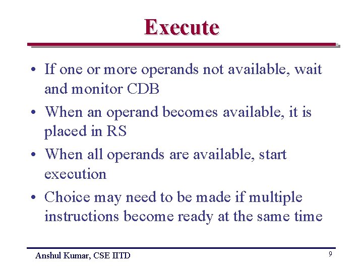 Execute • If one or more operands not available, wait and monitor CDB •