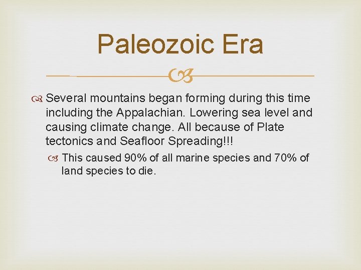 Paleozoic Era Several mountains began forming during this time including the Appalachian. Lowering sea