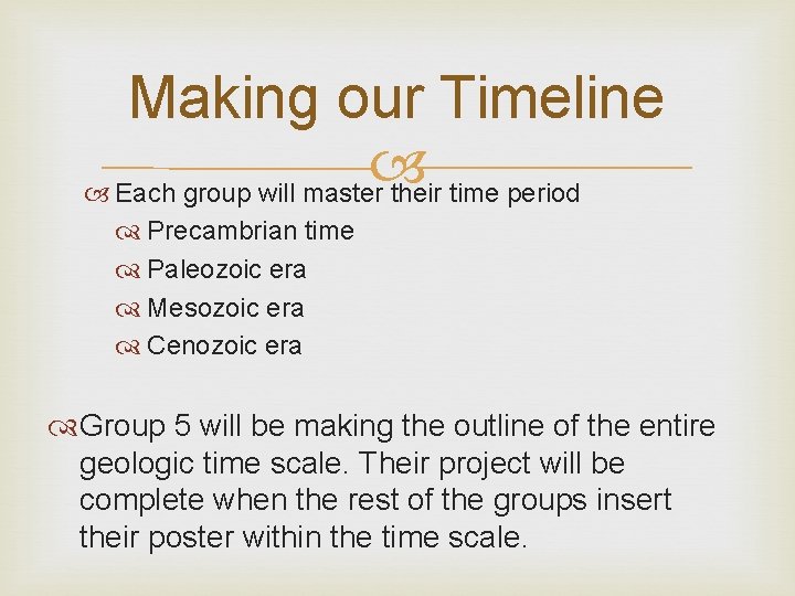 Making our Timeline Each group will master their time period Precambrian time Paleozoic era