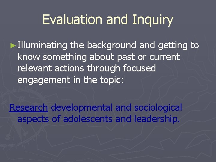 Evaluation and Inquiry ► Illuminating the background and getting to know something about past