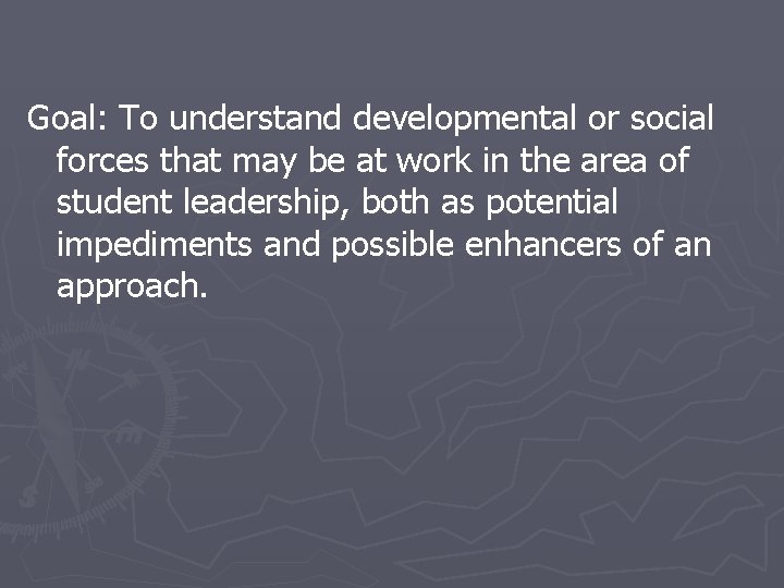 Goal: To understand developmental or social forces that may be at work in the