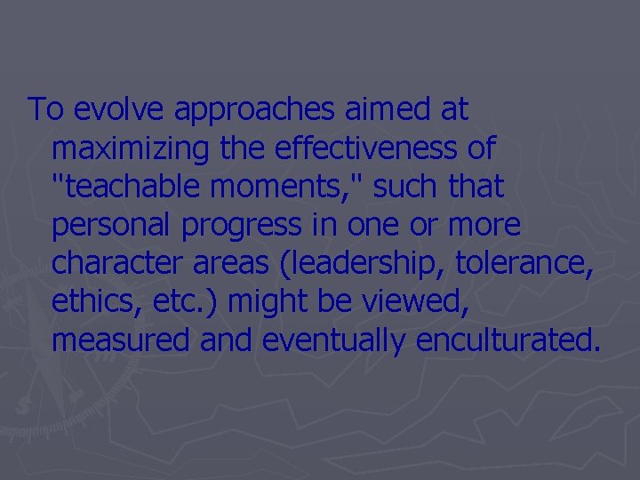 To evolve approaches aimed at maximizing the effectiveness of "teachable moments, " such that