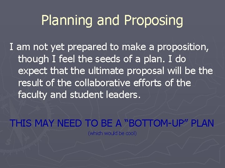 Planning and Proposing I am not yet prepared to make a proposition, though I