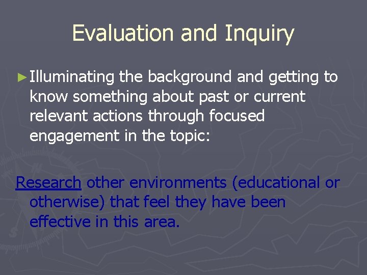 Evaluation and Inquiry ► Illuminating the background and getting to know something about past