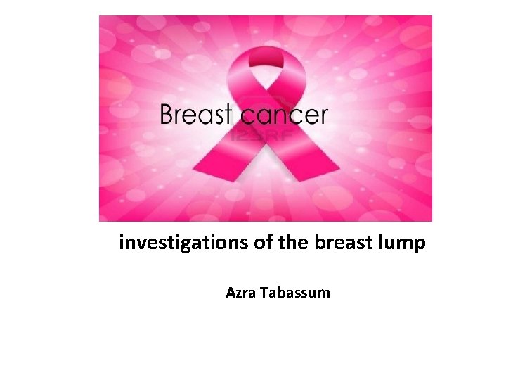  investigations of the breast lump Azra Tabassum 