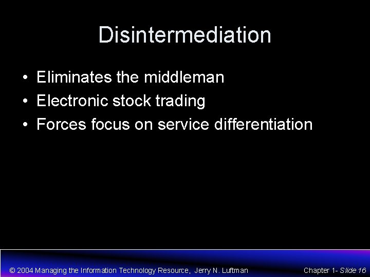 Disintermediation • Eliminates the middleman • Electronic stock trading • Forces focus on service