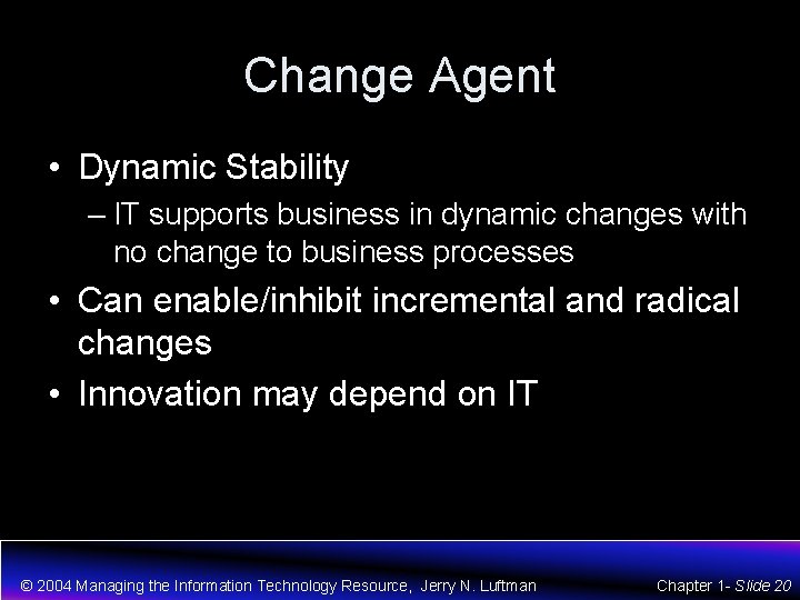 Change Agent • Dynamic Stability – IT supports business in dynamic changes with no