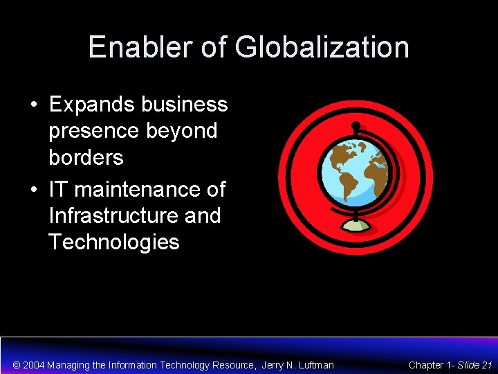 Enabler of Globalization • Expands business presence beyond borders • IT maintenance of Infrastructure