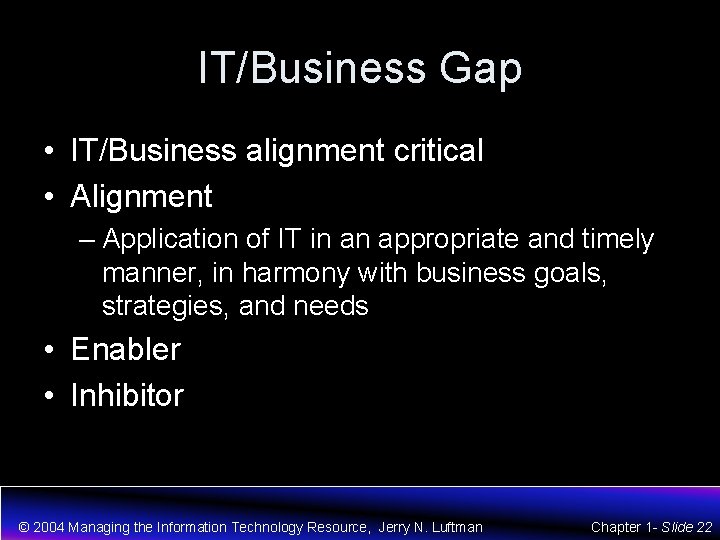 IT/Business Gap • IT/Business alignment critical • Alignment – Application of IT in an