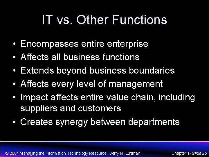 IT vs. Other Functions • • • Encompasses entire enterprise Affects all business functions